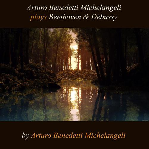 Постер альбома Arturo Benedetti Michelangeli Plays Beethoven & Debussy