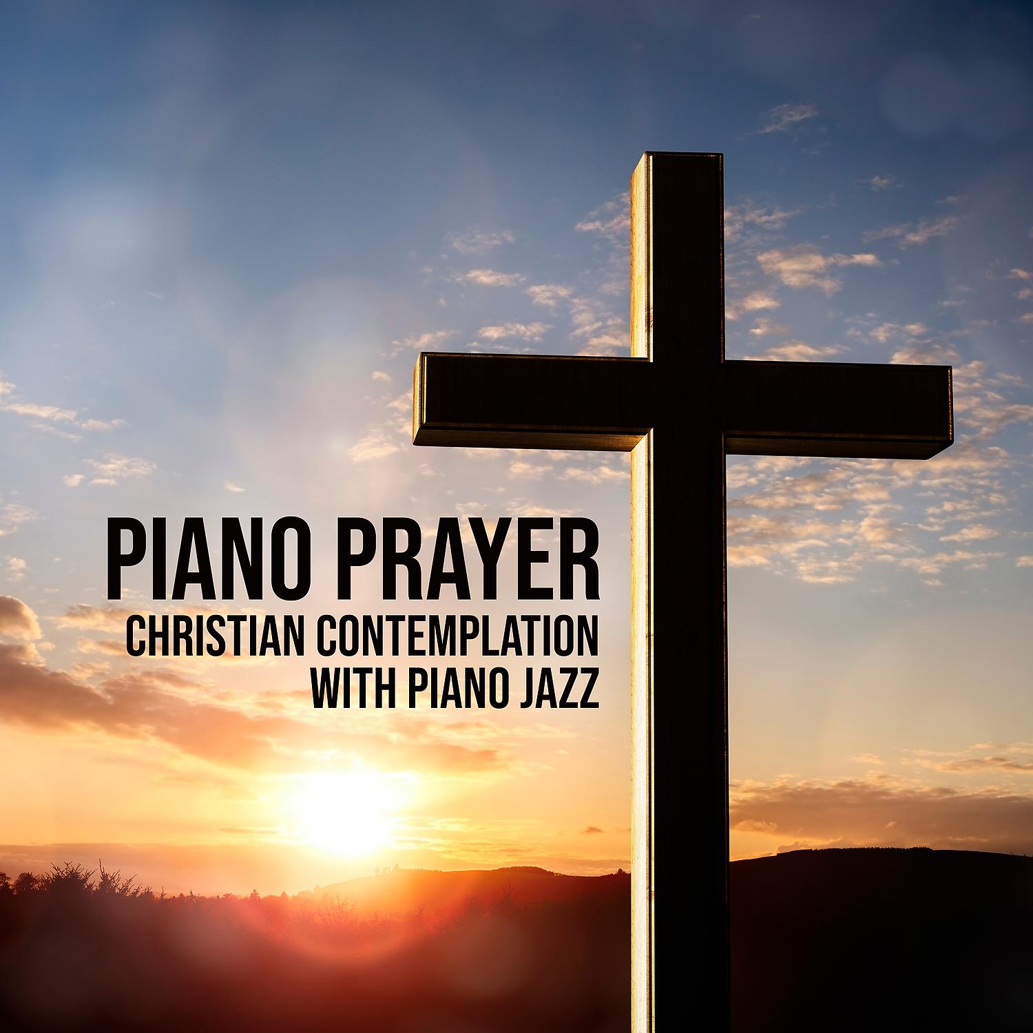 Постер альбома Piano Prayer: Christian Contemplation with Piano Jazz - Spiritual Rebirth on the Easter Time