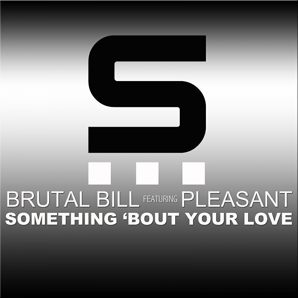 Brutal Bill - Something 'Bout Your Love (Brutal Bill Original Deep Vocal Instrumental)