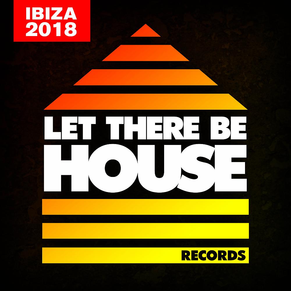 Постер альбома Let There Be House Ibiza 2018 (DJ Version)