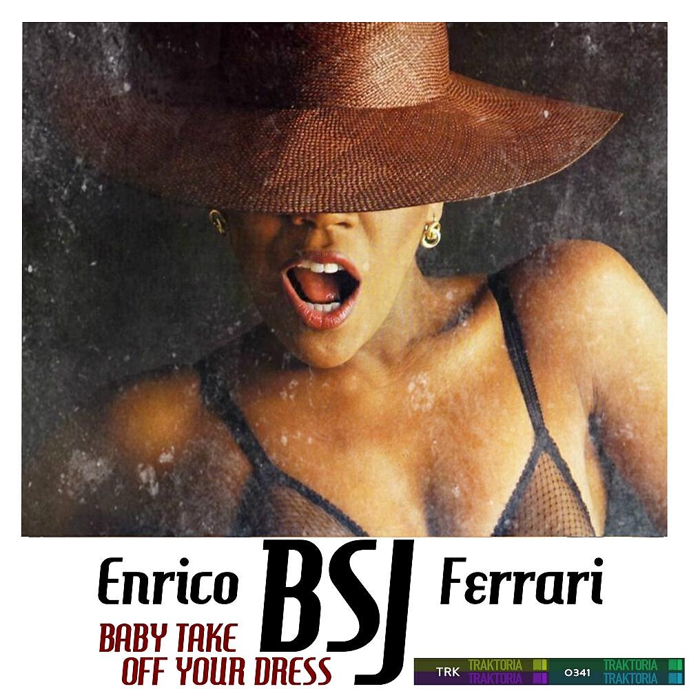Enrico BSJ Ferrari - Baby Take Off Your Dress (Original Mix)