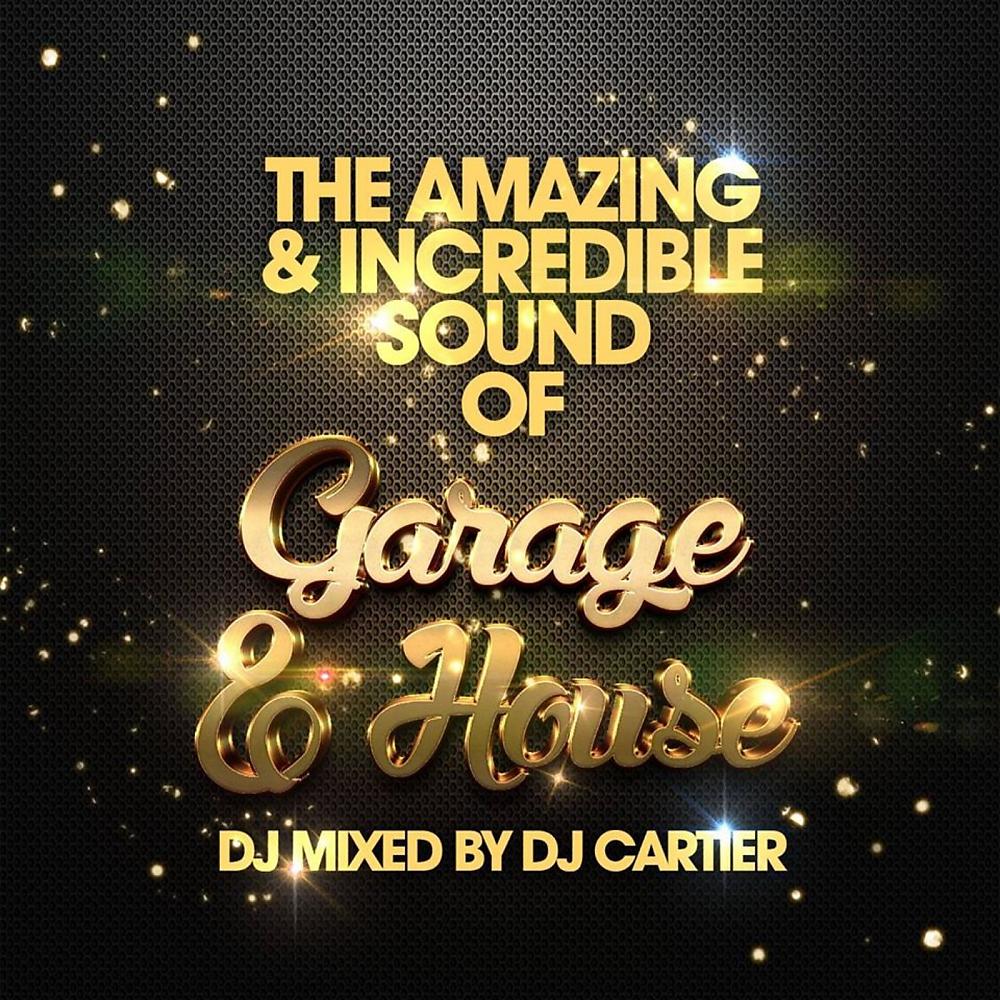 Постер альбома The Amazing & Incredible Sound of Garage, & House!