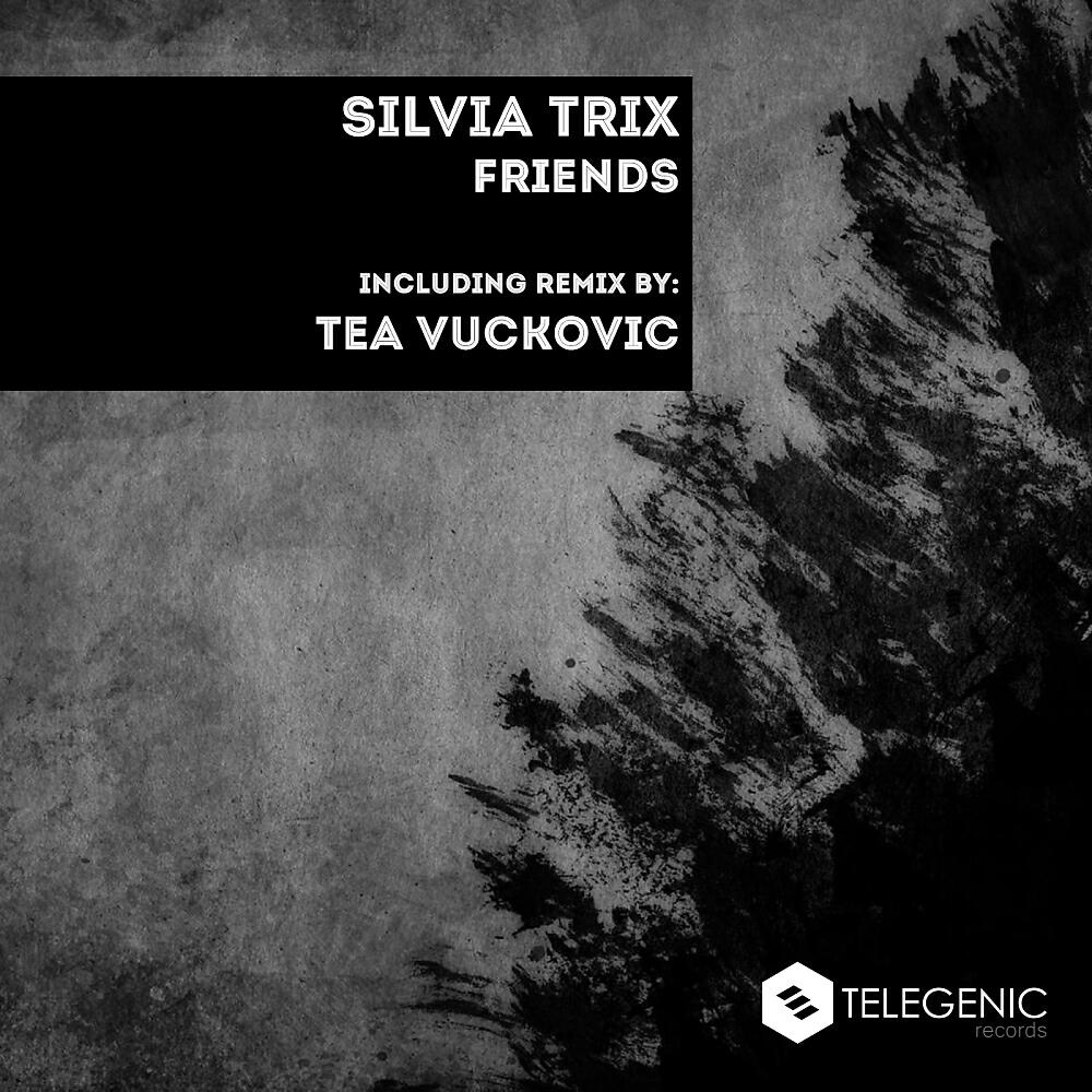 Silvia Trix - Friends (Tea Vuckovic Remix)