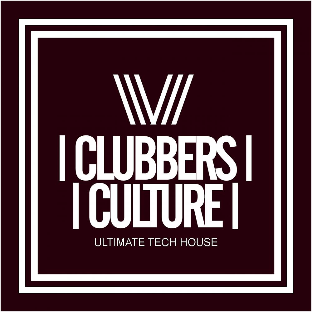 Постер альбома Clubbers Culture: Ultimate Tech House
