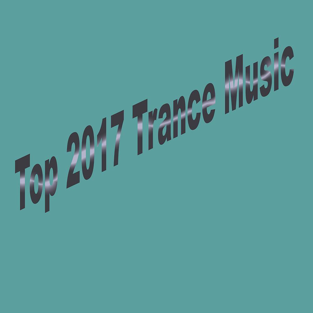 Постер альбома Top 2017 Trance Music