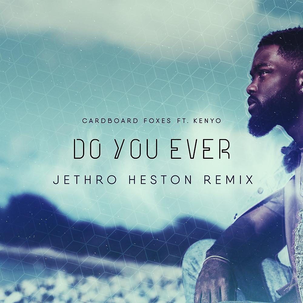 Постер альбома Do You Ever (Jethro Heston Remix)