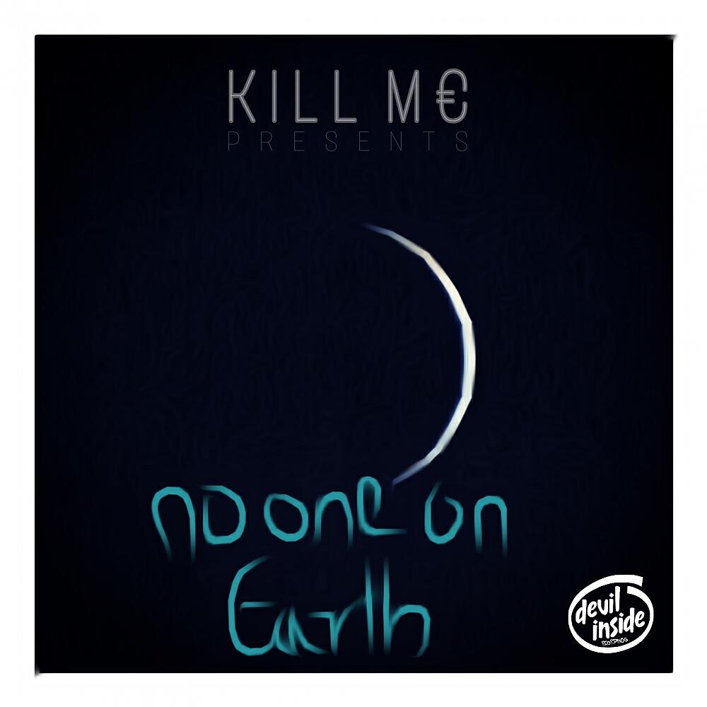 Kill M€ (IND) - No One On Earth (Original Mix)