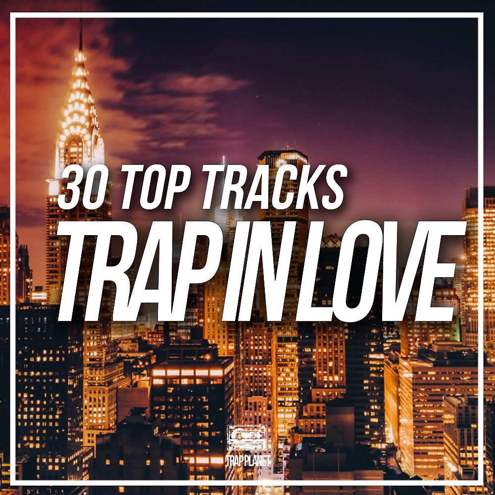 Постер альбома Trap In Love 30 Top Tracks
