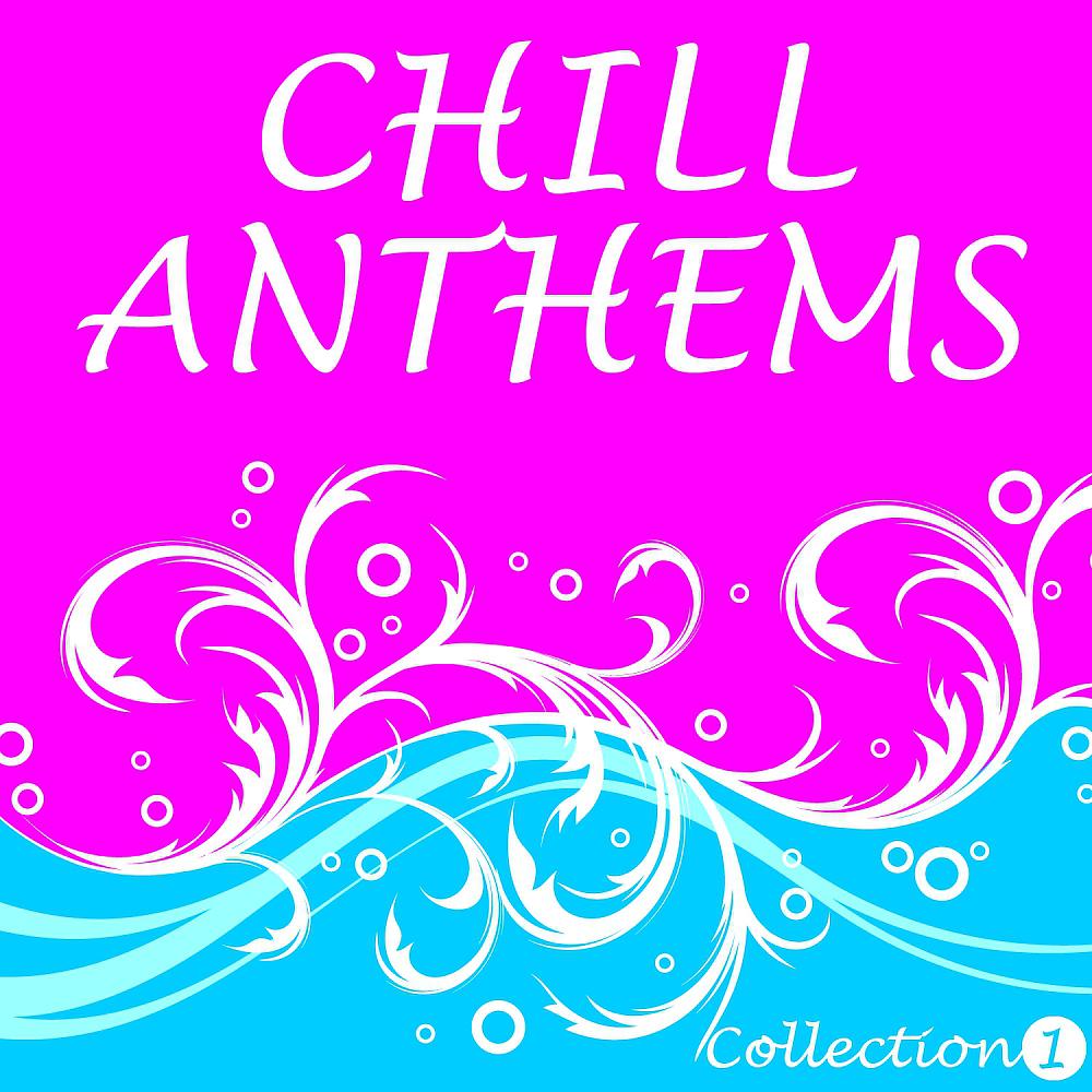 Постер альбома Chill Anthems: Collection 1