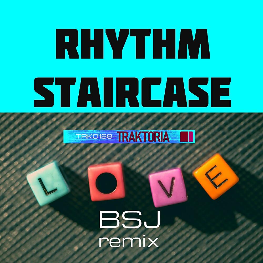 Rhythm Staircase - Love (BSJ Remix)