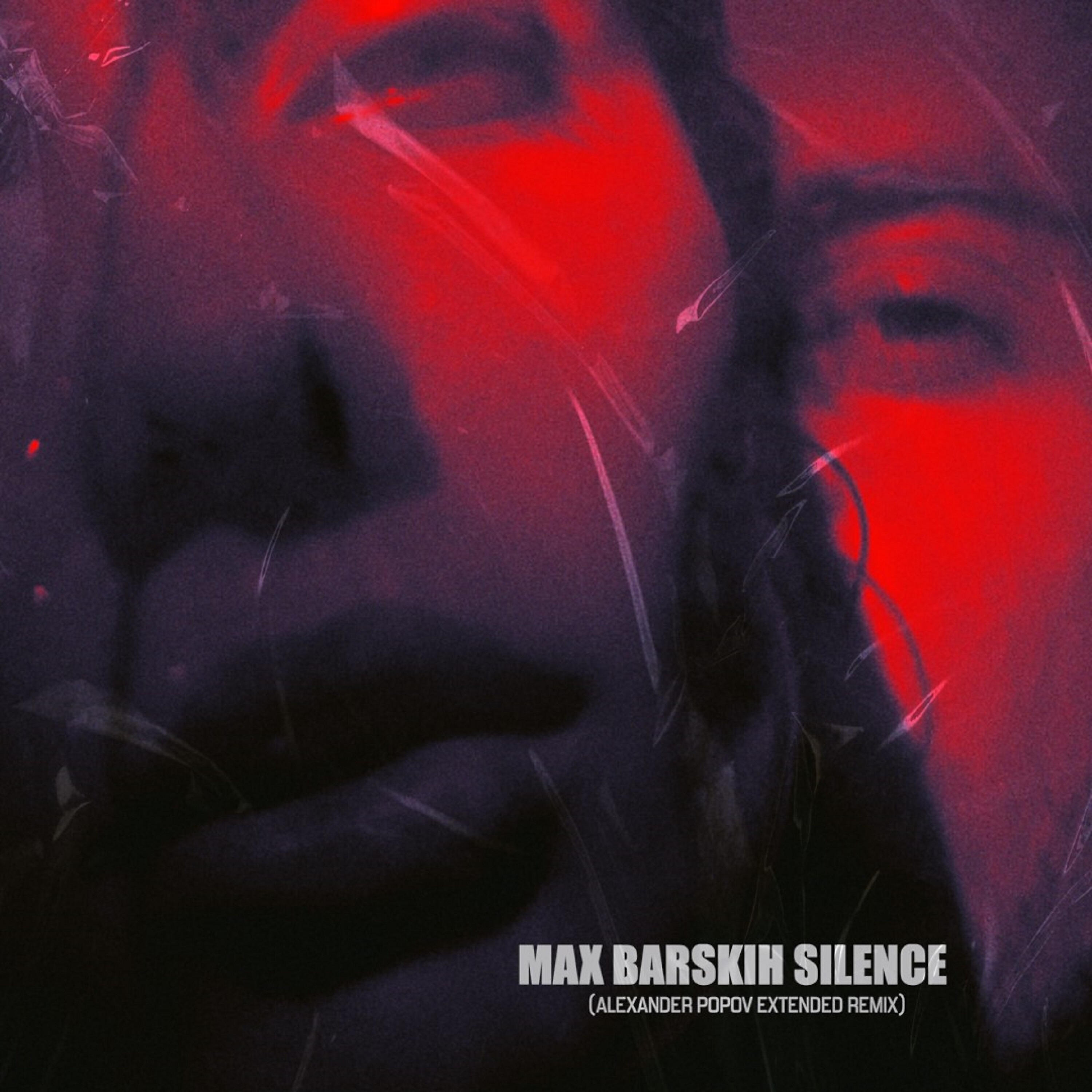 MAX BARSKIH - Silence (Alexander Popov Extended Remix)