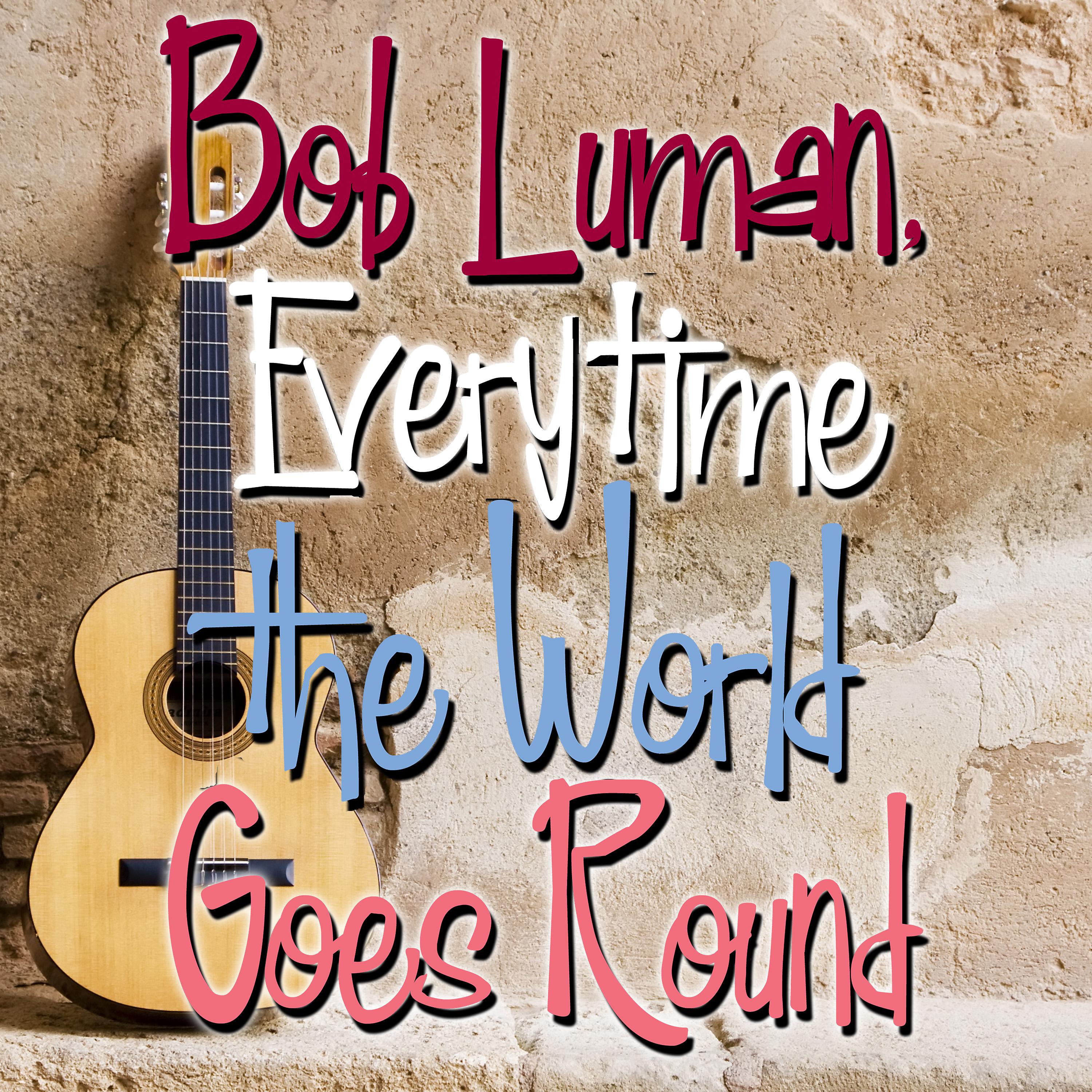 Постер альбома Bob Luman, Everytime the World Goes 'Round
