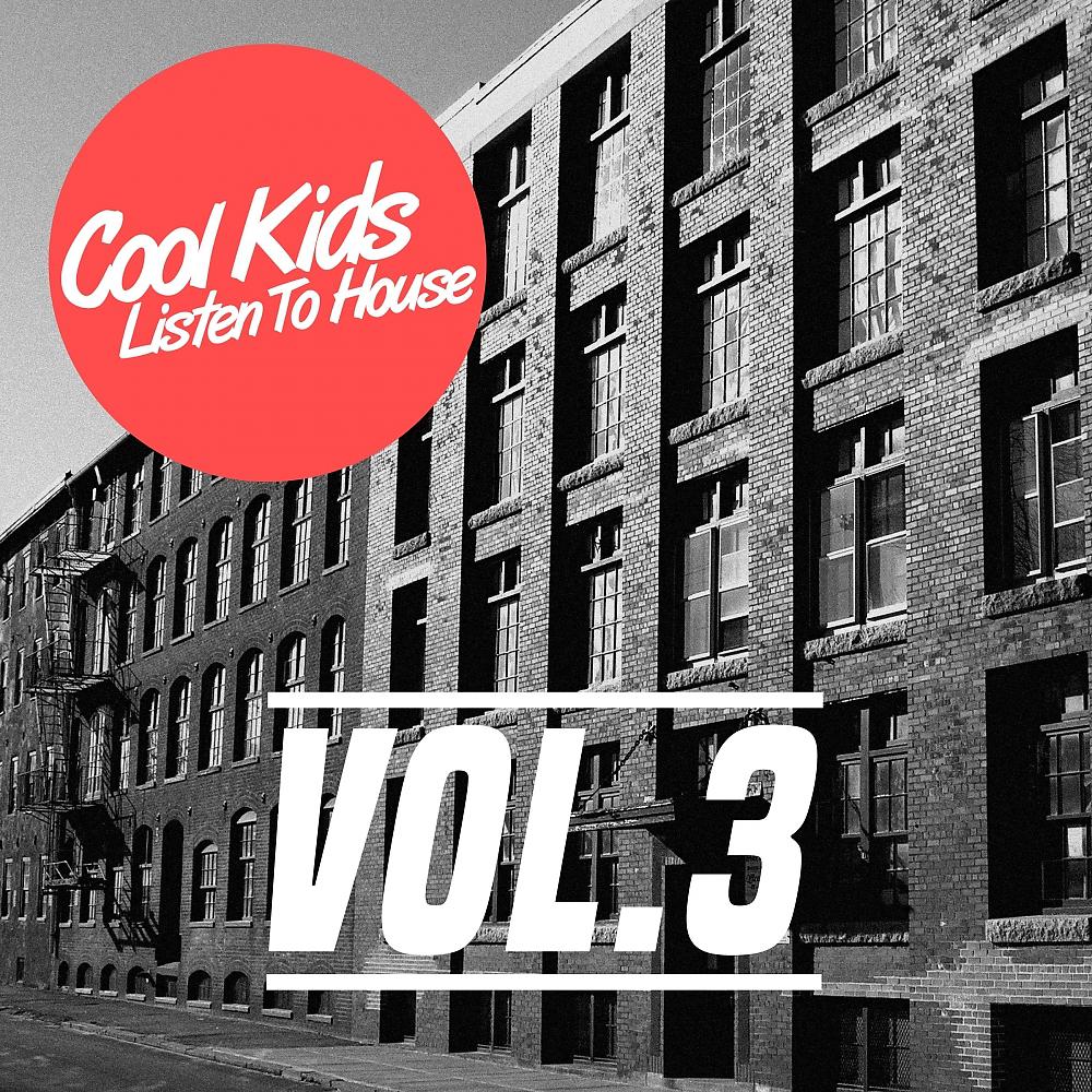 Постер альбома Cool Kids Listen To House, Vol. 3