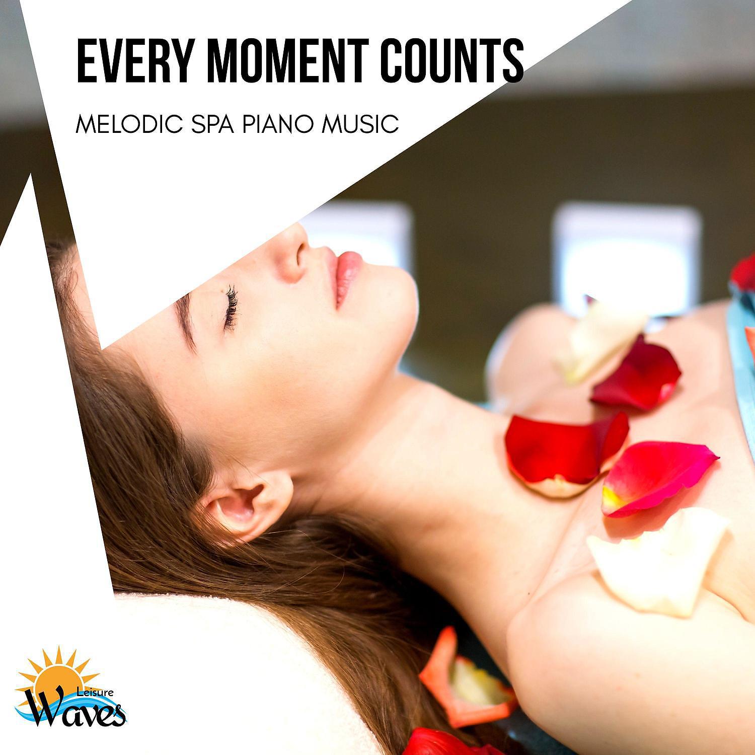 Постер альбома Every Moment Counts - Melodic Spa Piano Music