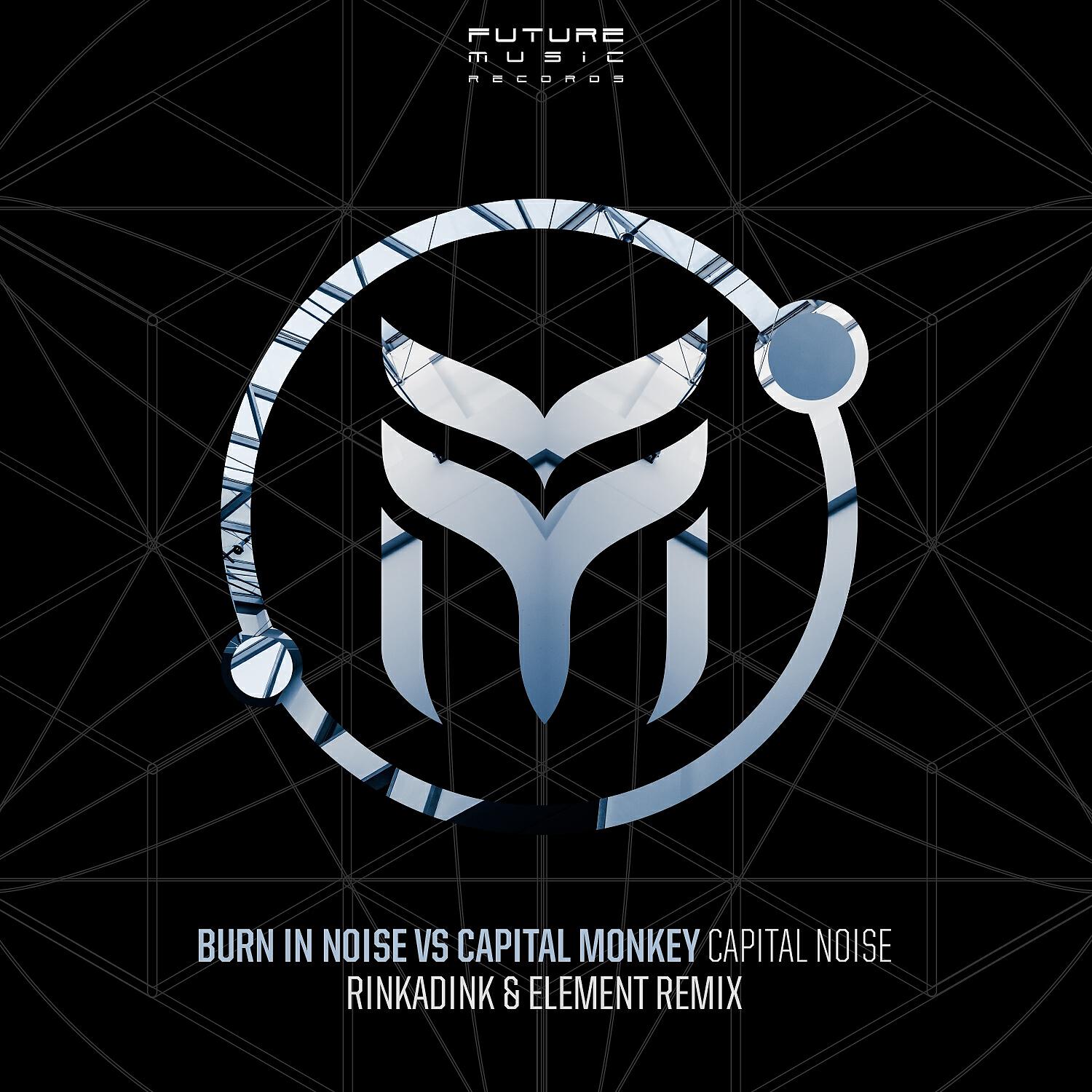Burn In Noise - Capital Noise (Rinkadink & Element Remix)
