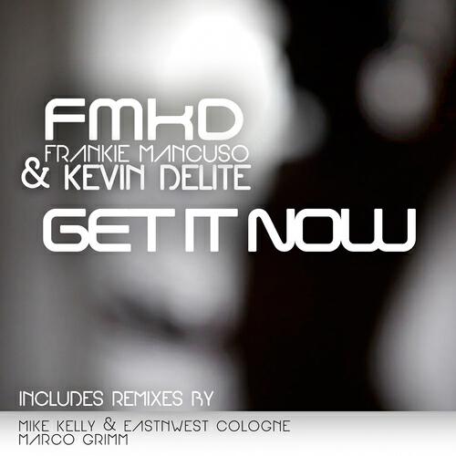 FMKD (Frankie Mancuso & Kevin Delite) - Get It Now (Mike Kelly & Eastnwest Cologne Remix)