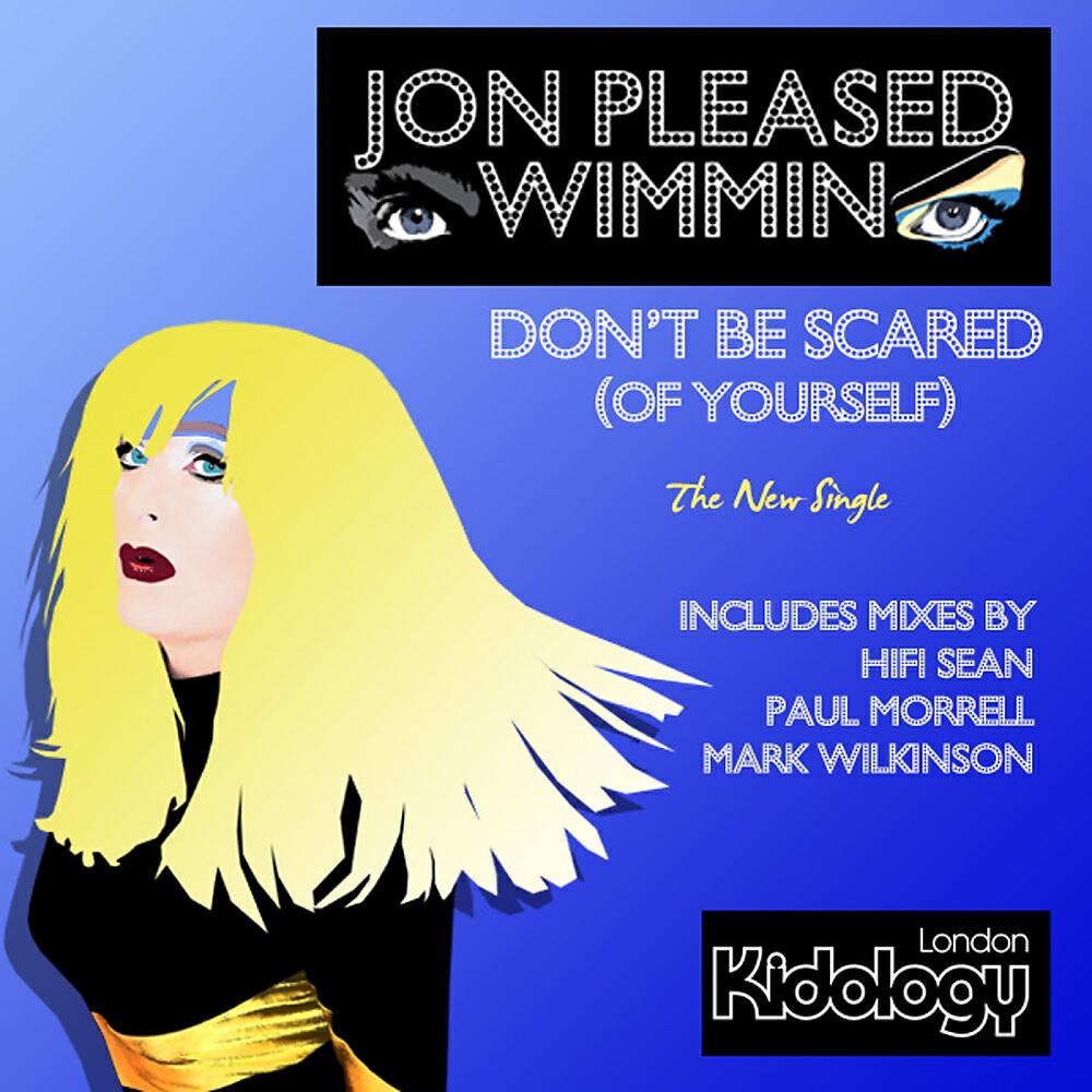 Jon Pleased Wimmin - Don't Be Scared (Of Yourself) (Paul Morrell Remix)