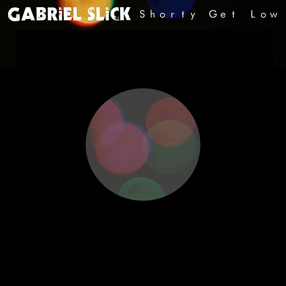 Gabriel Slick - Shorty Get Low