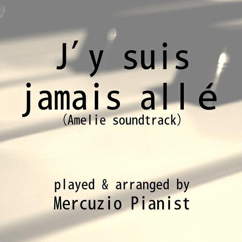 Mercuzio Pianist - J'y suis jamais allé (From ''Amelie'')