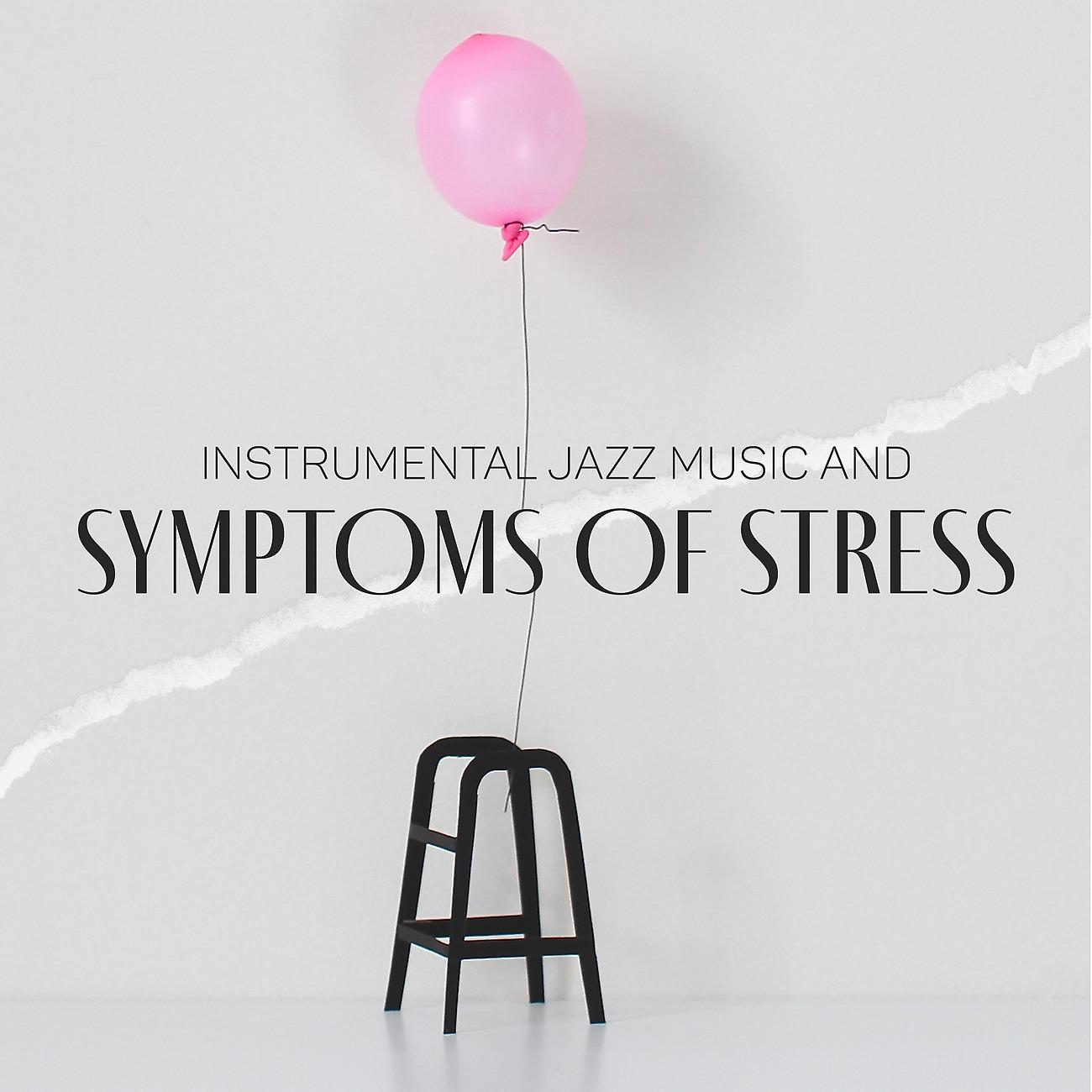 Постер альбома Instrumental Jazz Music and Symptoms of Stress