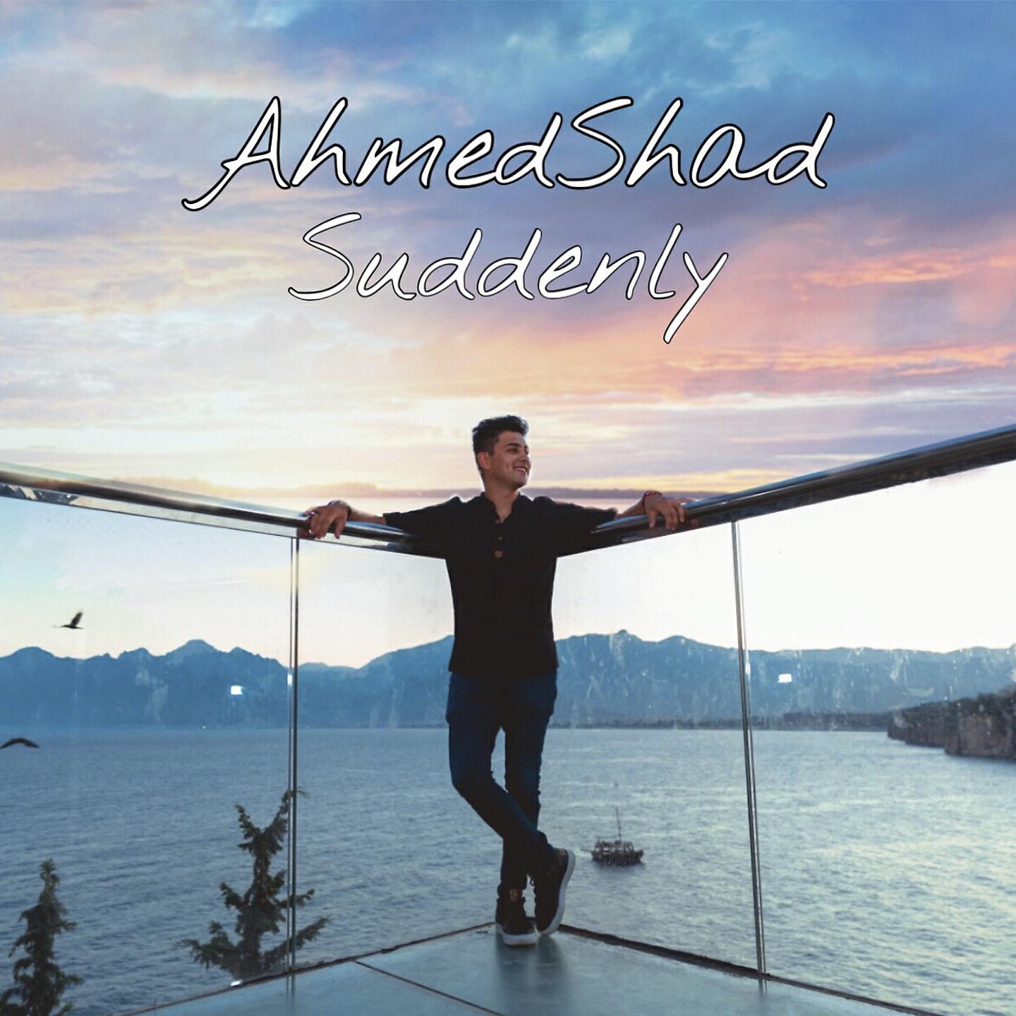 Ahmed Shad - Suddenly