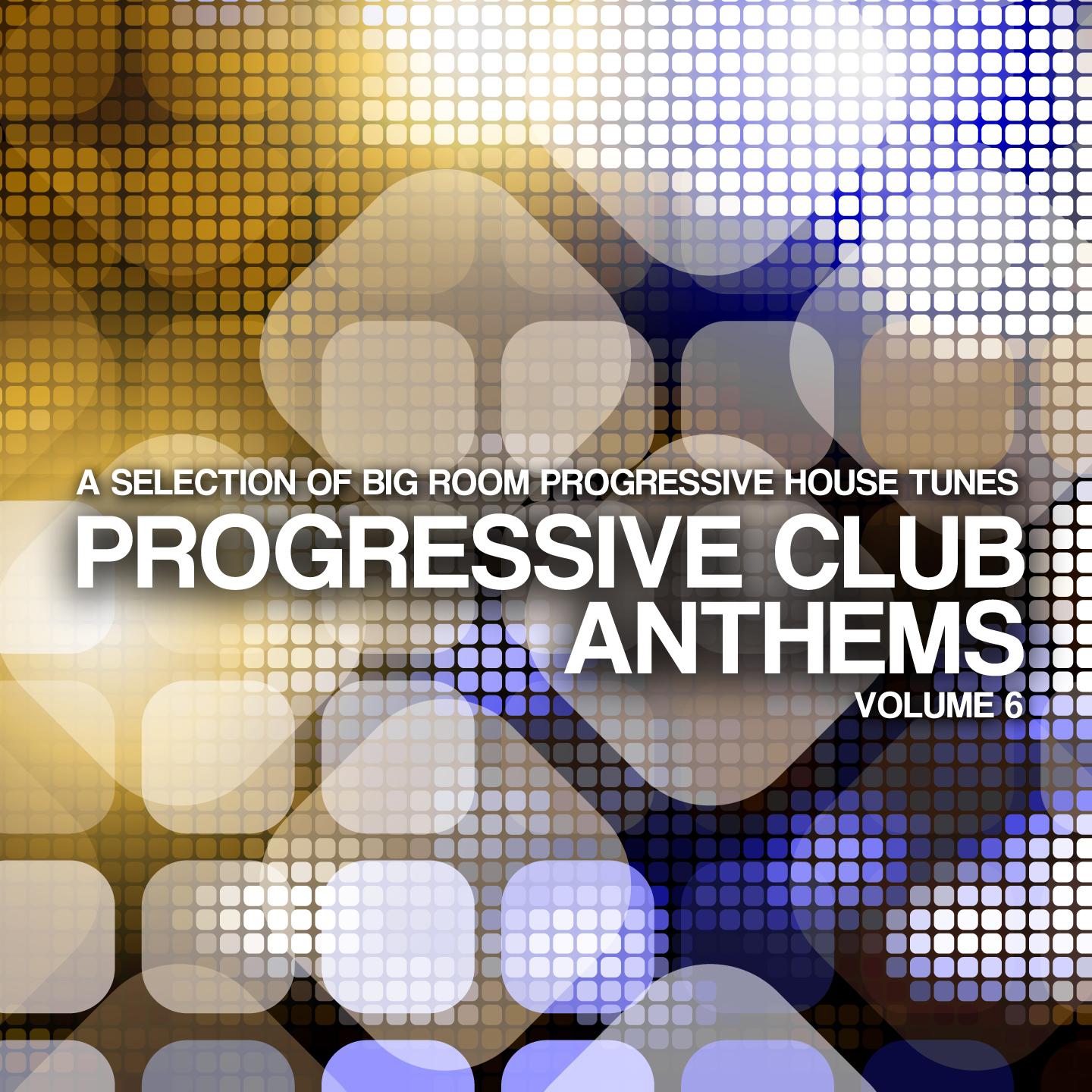 Постер альбома Progressive Club Anthems, Vol. 6