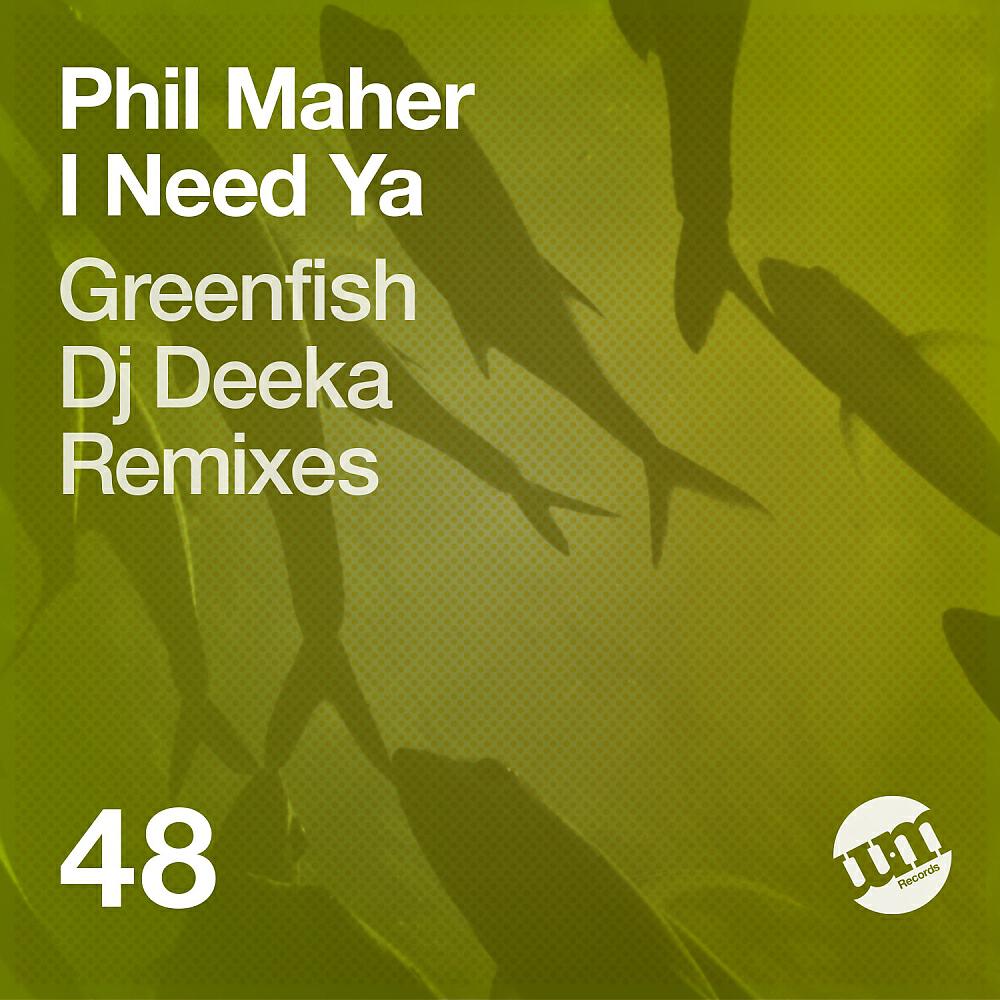 Phil Maher - I Need Ya (Greenfish Remix)