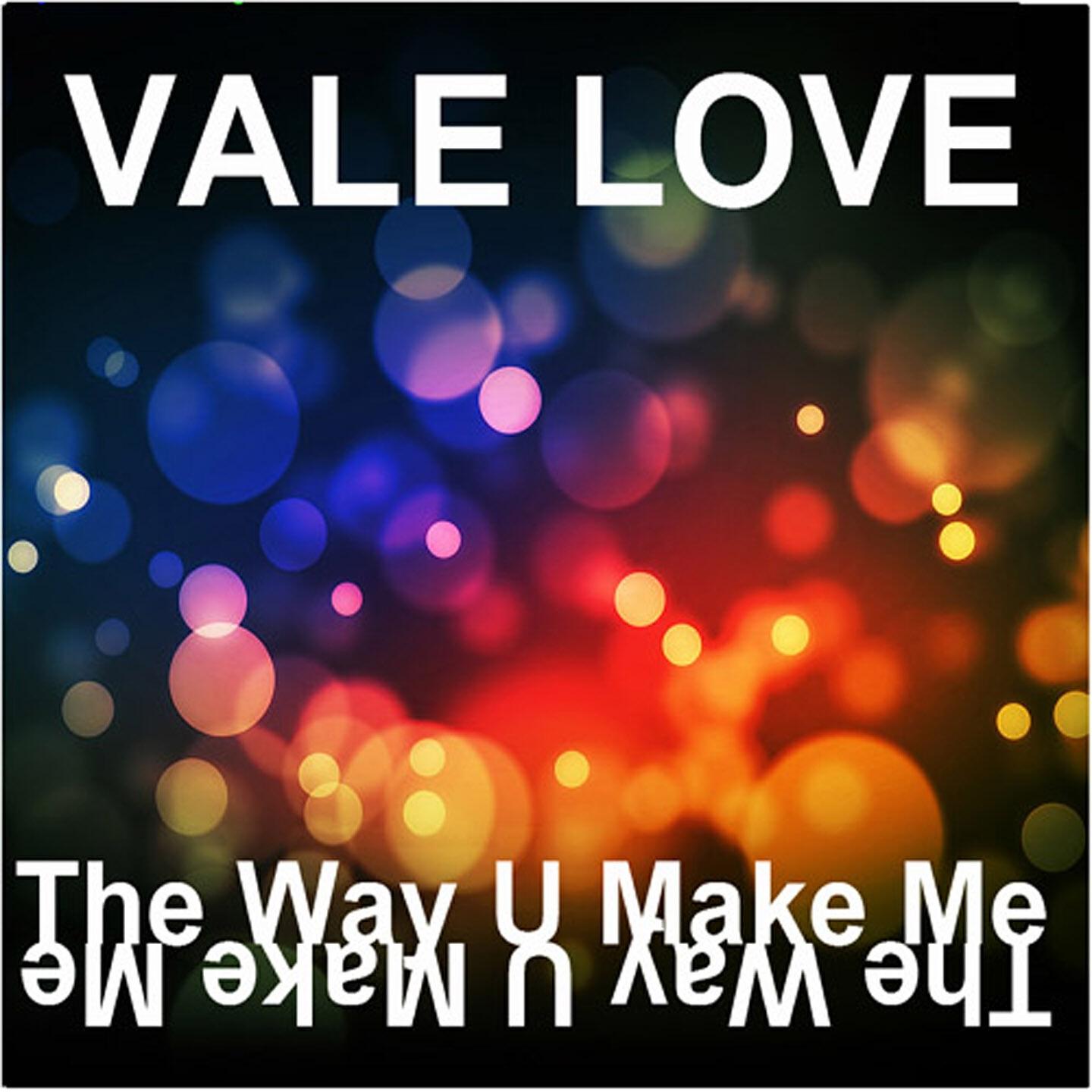 Vale Love - The Way U Make Me (Dance Way Mix)