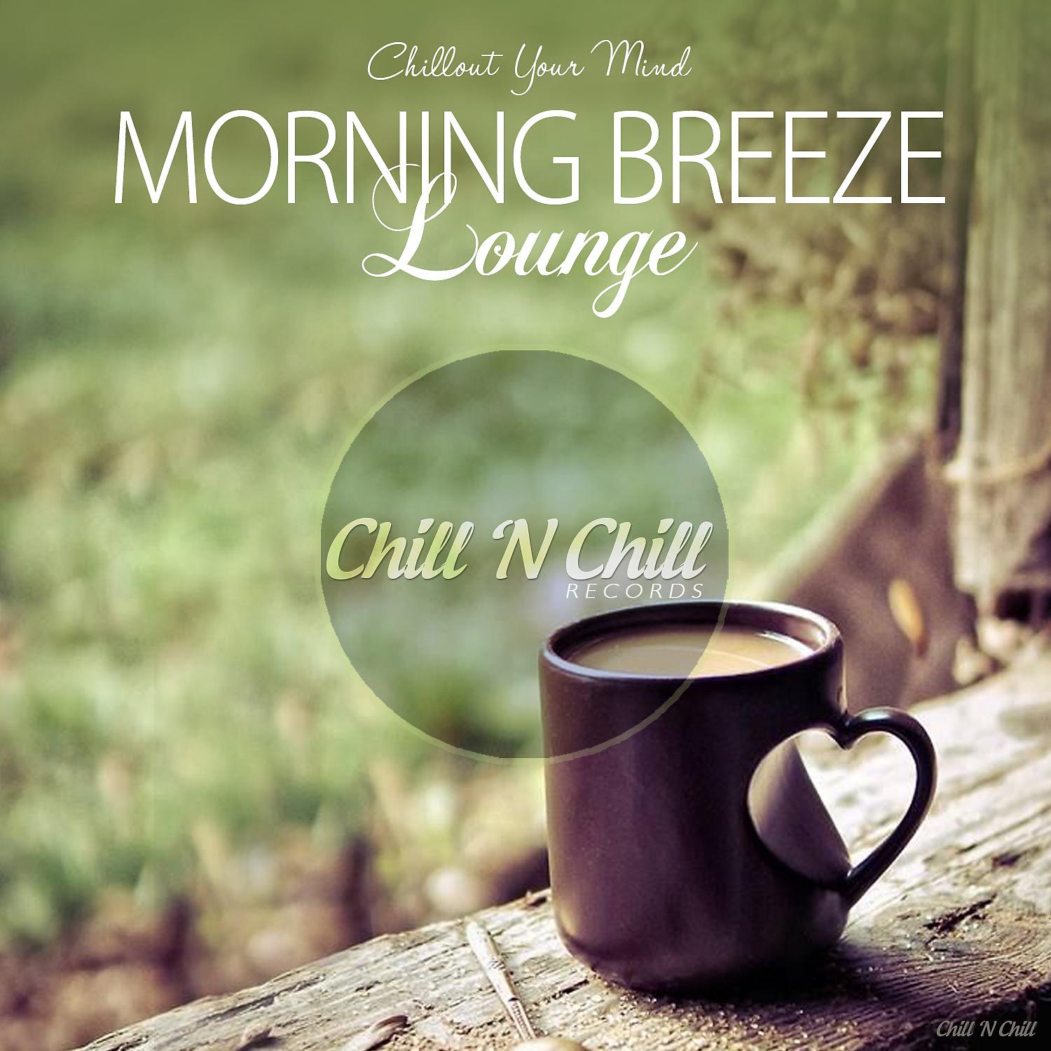 Постер альбома Morning Breeze Lounge (Chillout Your Mind)