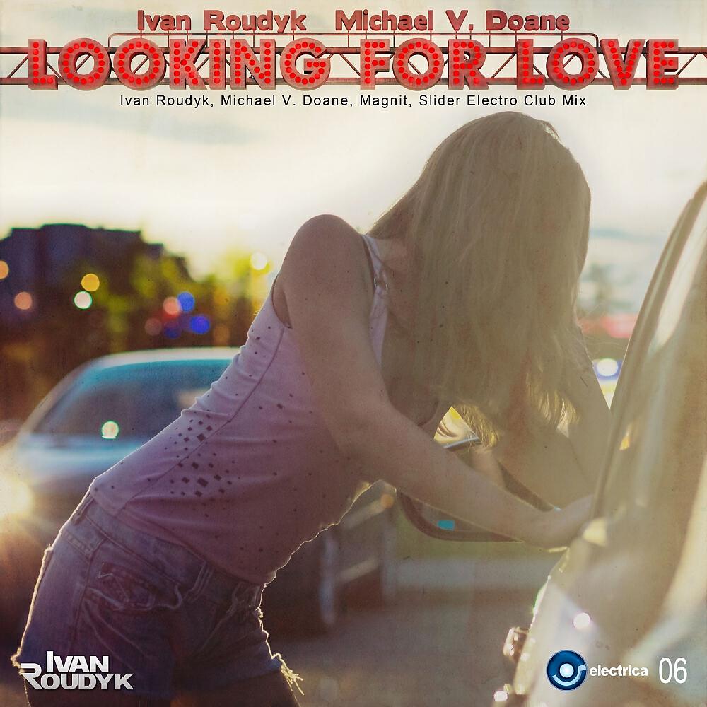 Ivan Roudyk - Looking For Love (Ivan Roudyk, Michael V. Doane, Magnit, Slider Dub Mix)