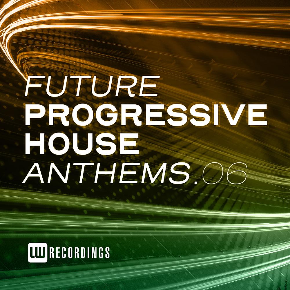 Постер альбома Future Progressive House Anthems, Vol. 06