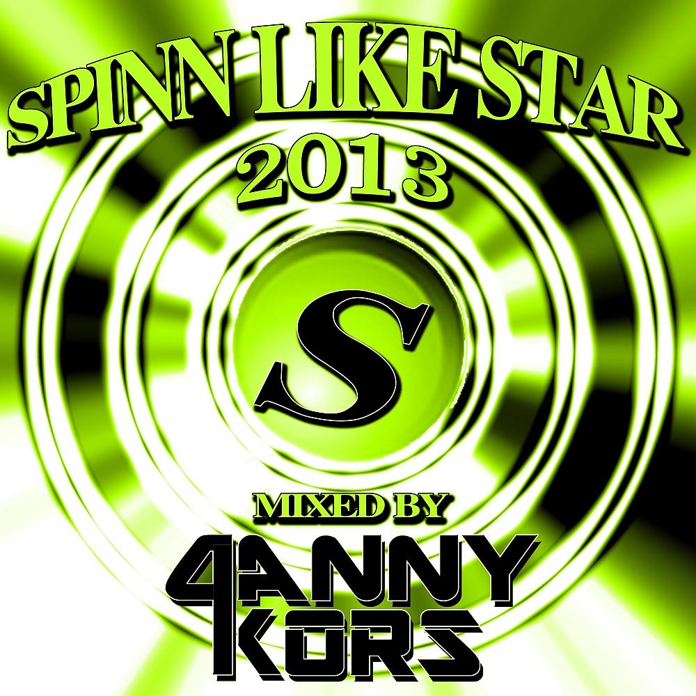 Постер альбома Spinn Like Star 2013 Mixed By Danny Kors