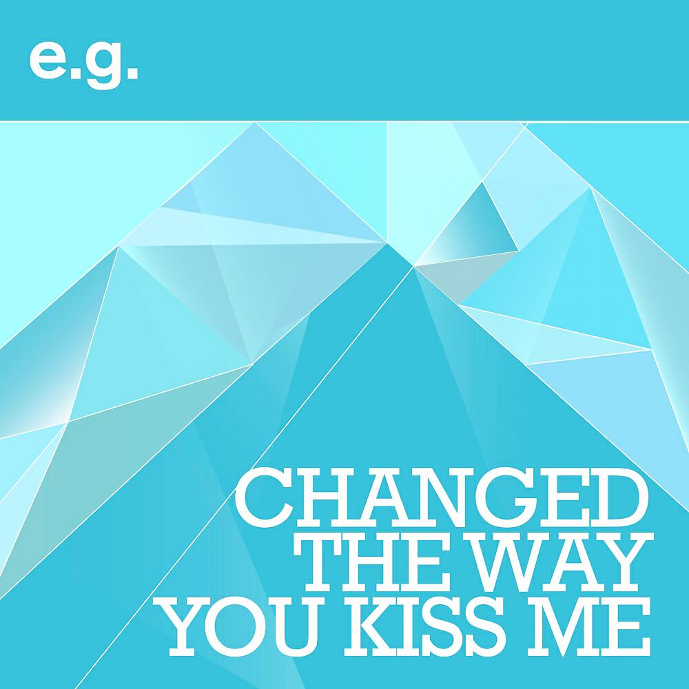 E.G. - Changed The Way You Kiss Me (Radio Edit)