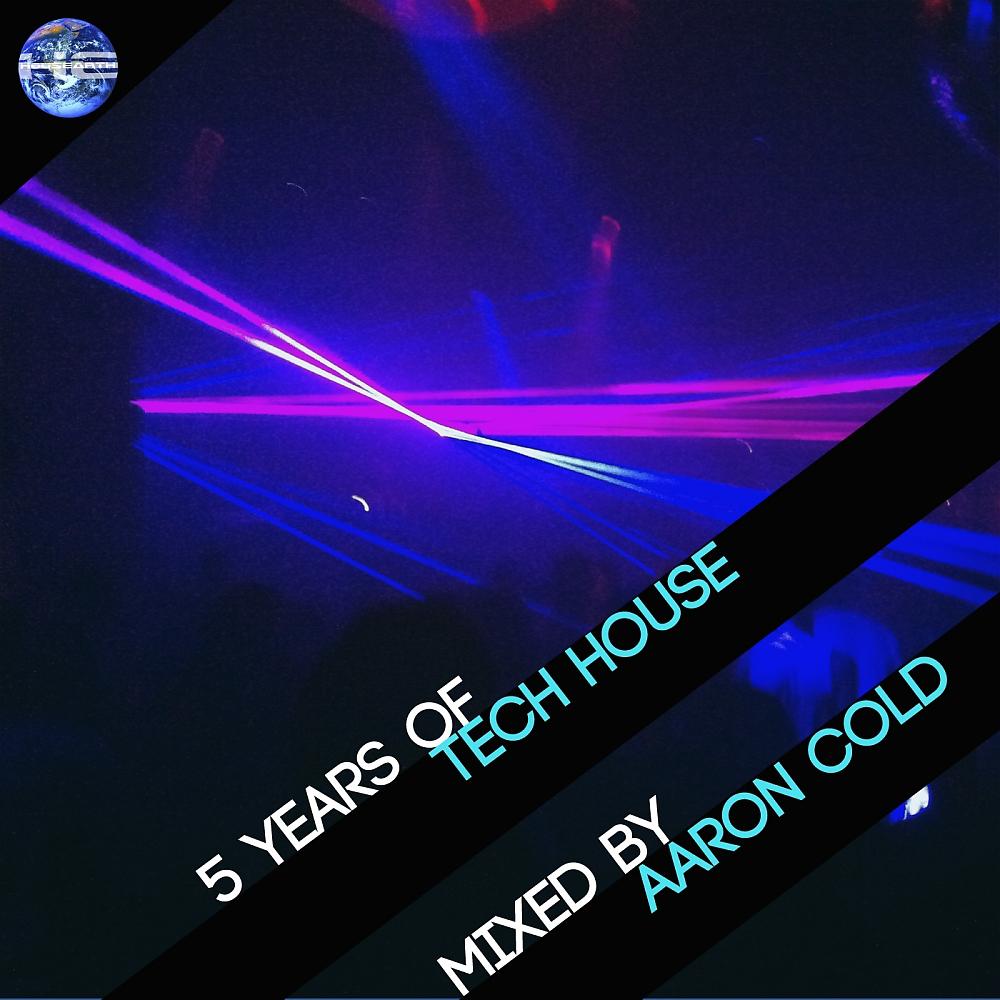 Постер альбома 5 Years Of Tech House (Mixed by Aaron Cold)