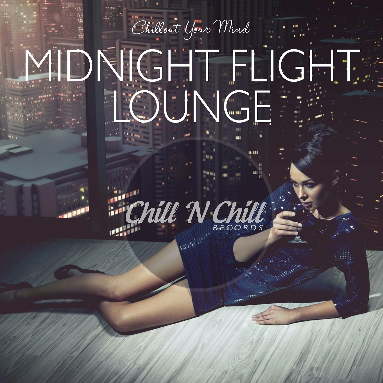 Постер альбома Midnight Flight Lounge: Chillout Your Mind