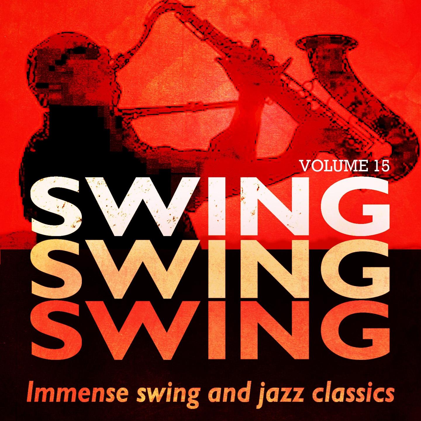 Постер альбома Swing, Swing, Swing - Immense Swing and Jazz Classics, Vol. 15