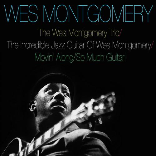 Постер альбома The Wes Montgomery Trio / the Incredible Jazz Guitar of Wes Montgomery / Movin' Along / So Much Guitar!