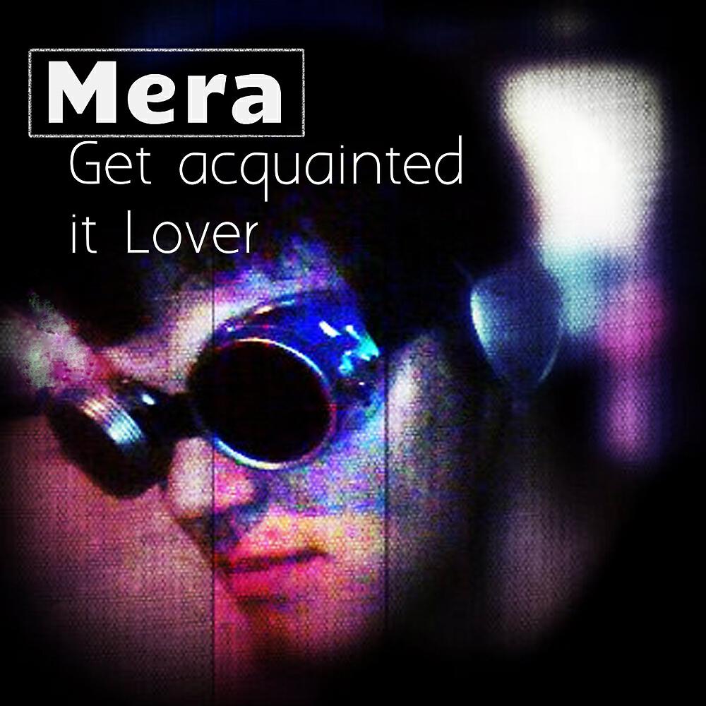 Mera - Get Acquainted It Lover