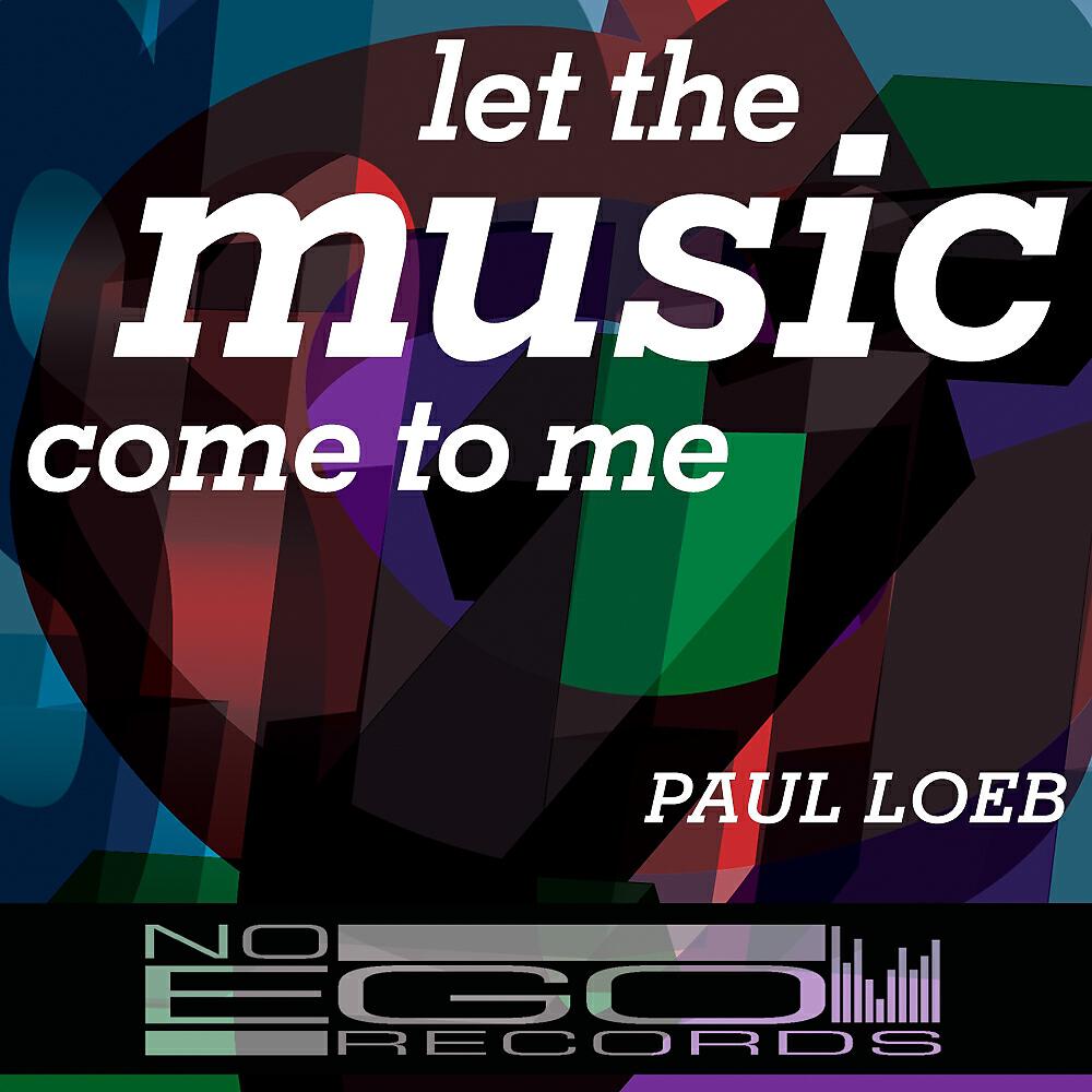 Paul Loeb - Let The Music Come To Me