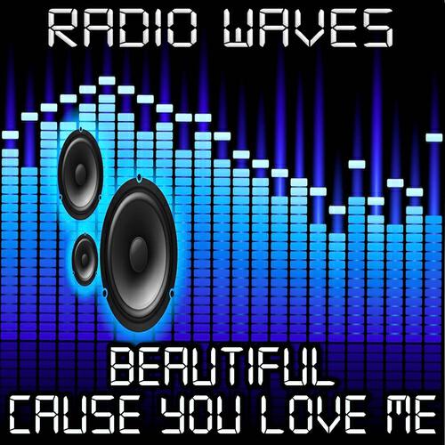 Radio Waves - Beautiful Cause You Love Me - Tribute to Girls Aloud