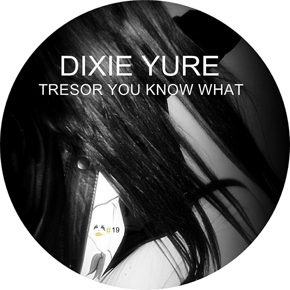 Dixie Yure - Tresor You Know What