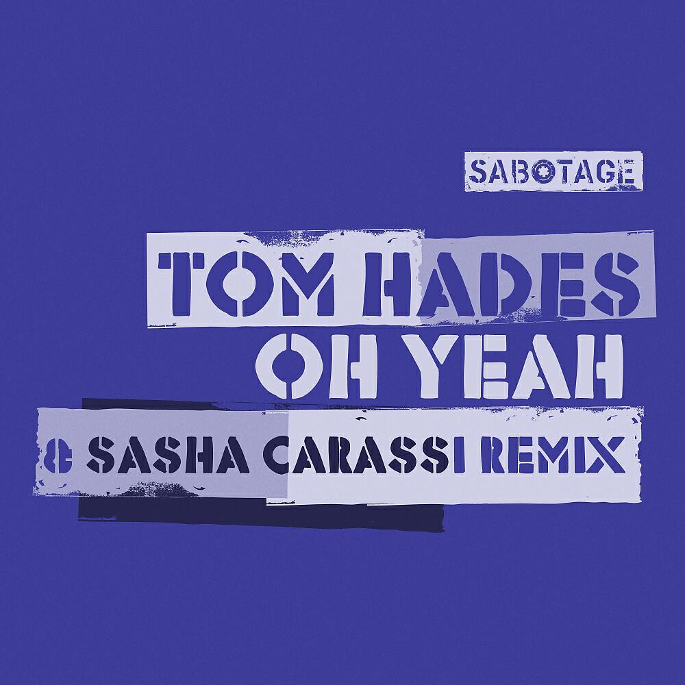 Tom Hades - Oh Yeah (Sasha Carassi Remix)