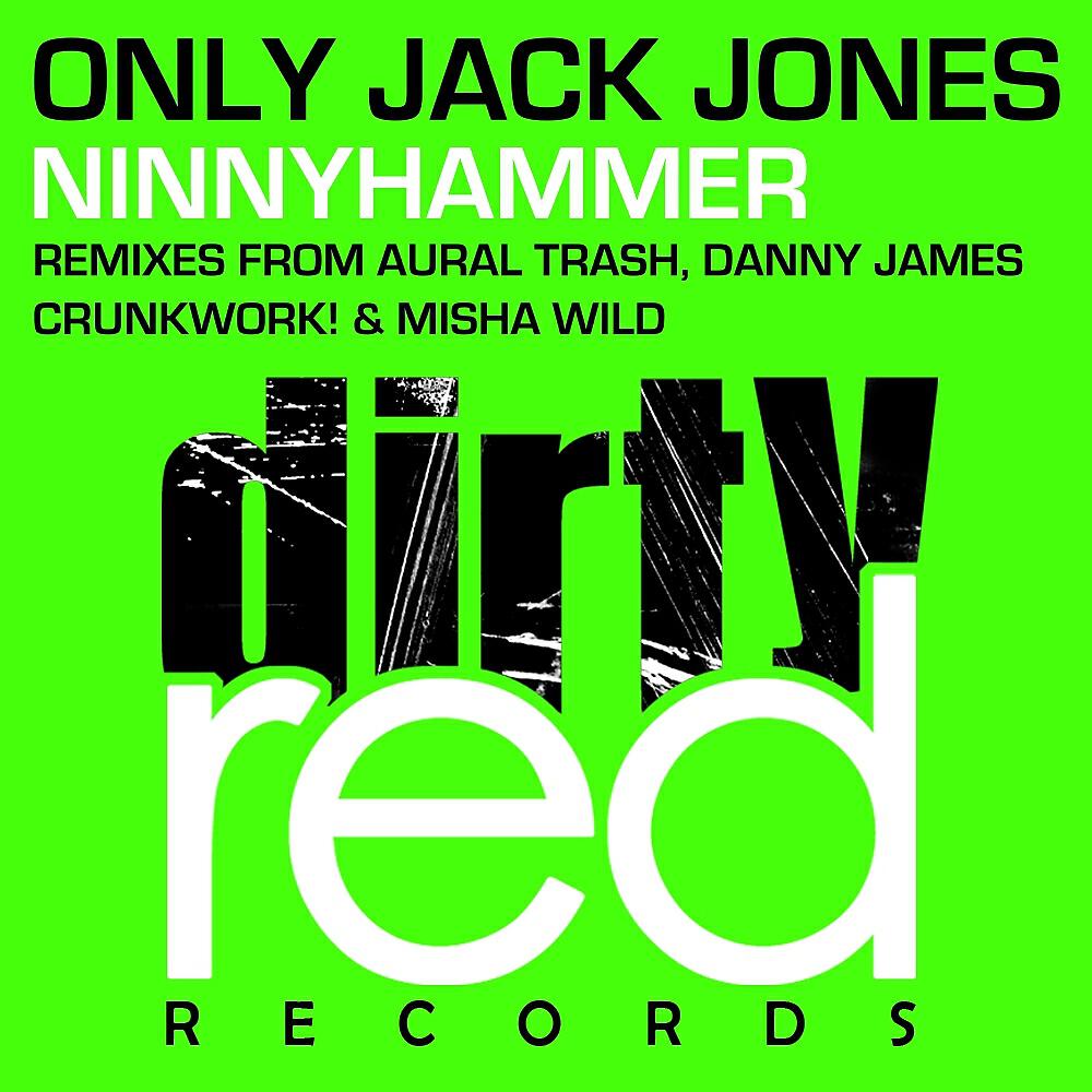 Only Jack Jones - Ninnyhammer (Aural Trash Remix)