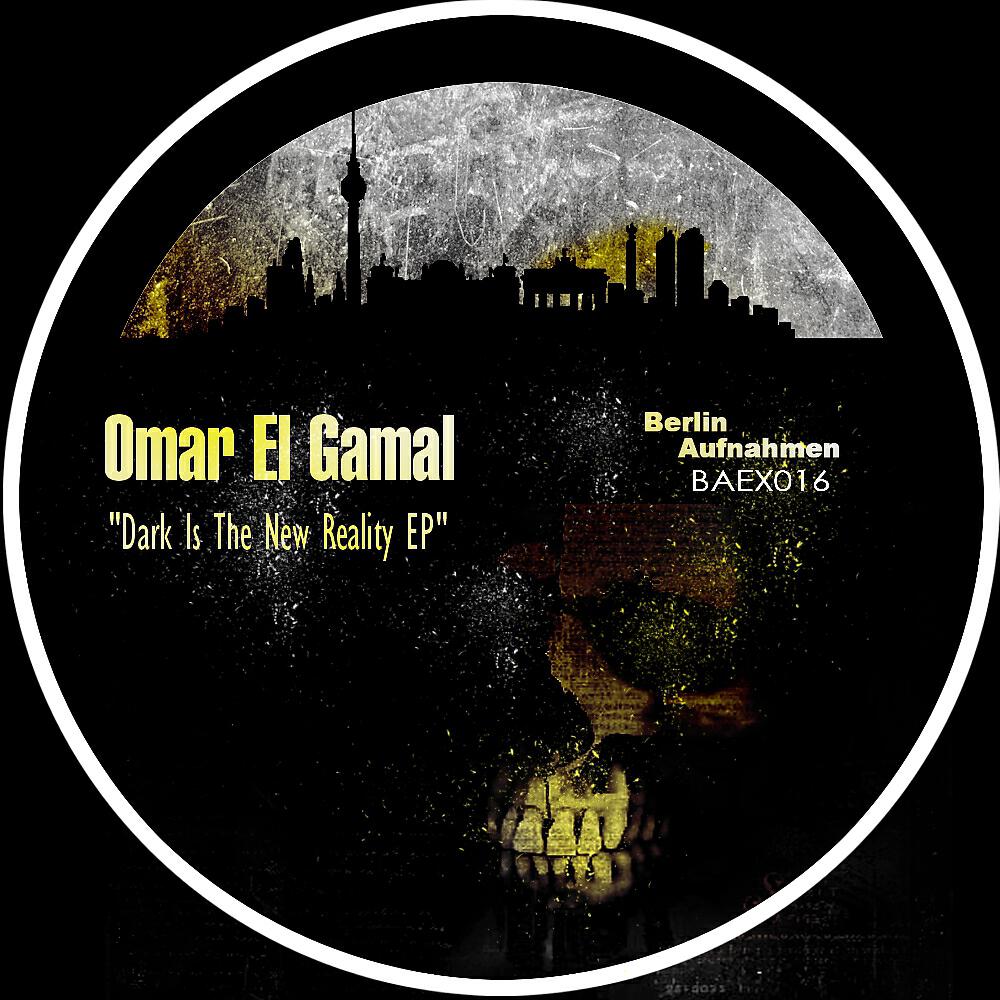 Omar El Gamal - Dark Is The New Reality
