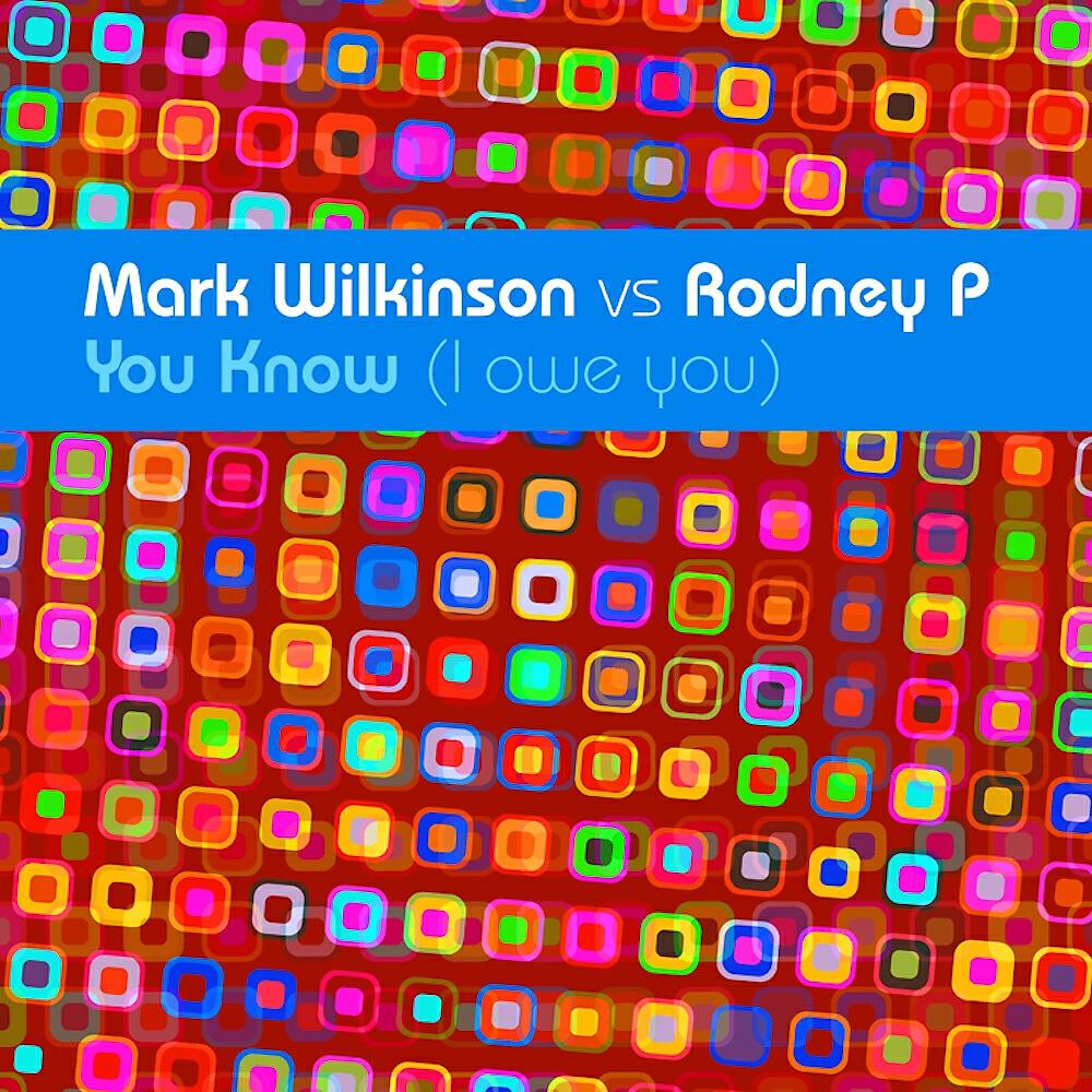 Mark Wilkinson - You Know (I Owe You) (Original Radio Edit)