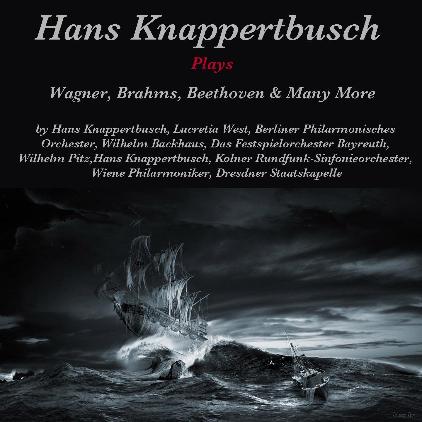 Постер альбома Hans Knappertsbusch Plays Wagner, Brahms, Beethoven & Many More