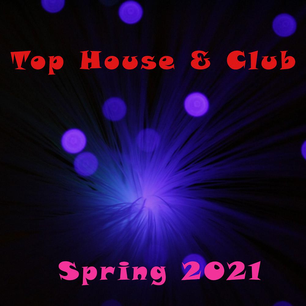 Постер альбома Top House & Club Spring 2021