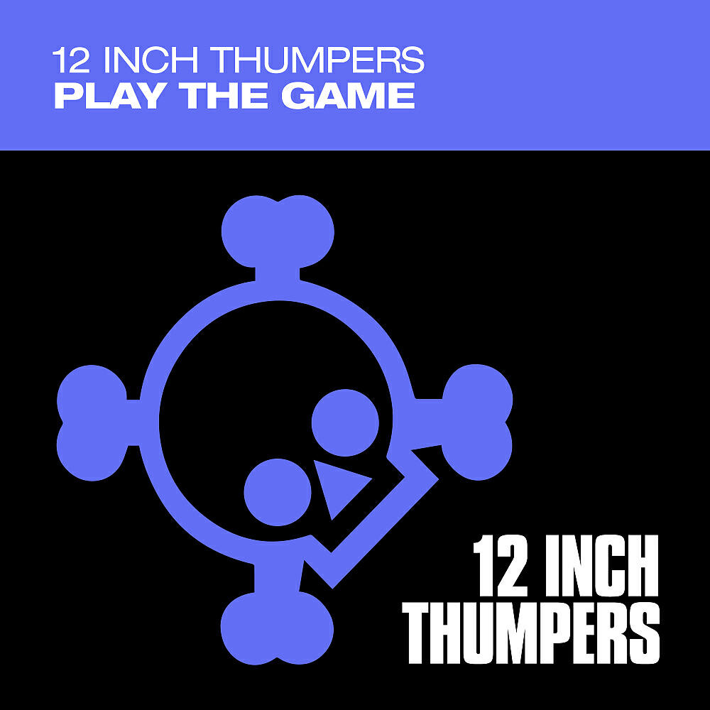 12 Inch Thumpers - Play The Game (Thumpers Remix)