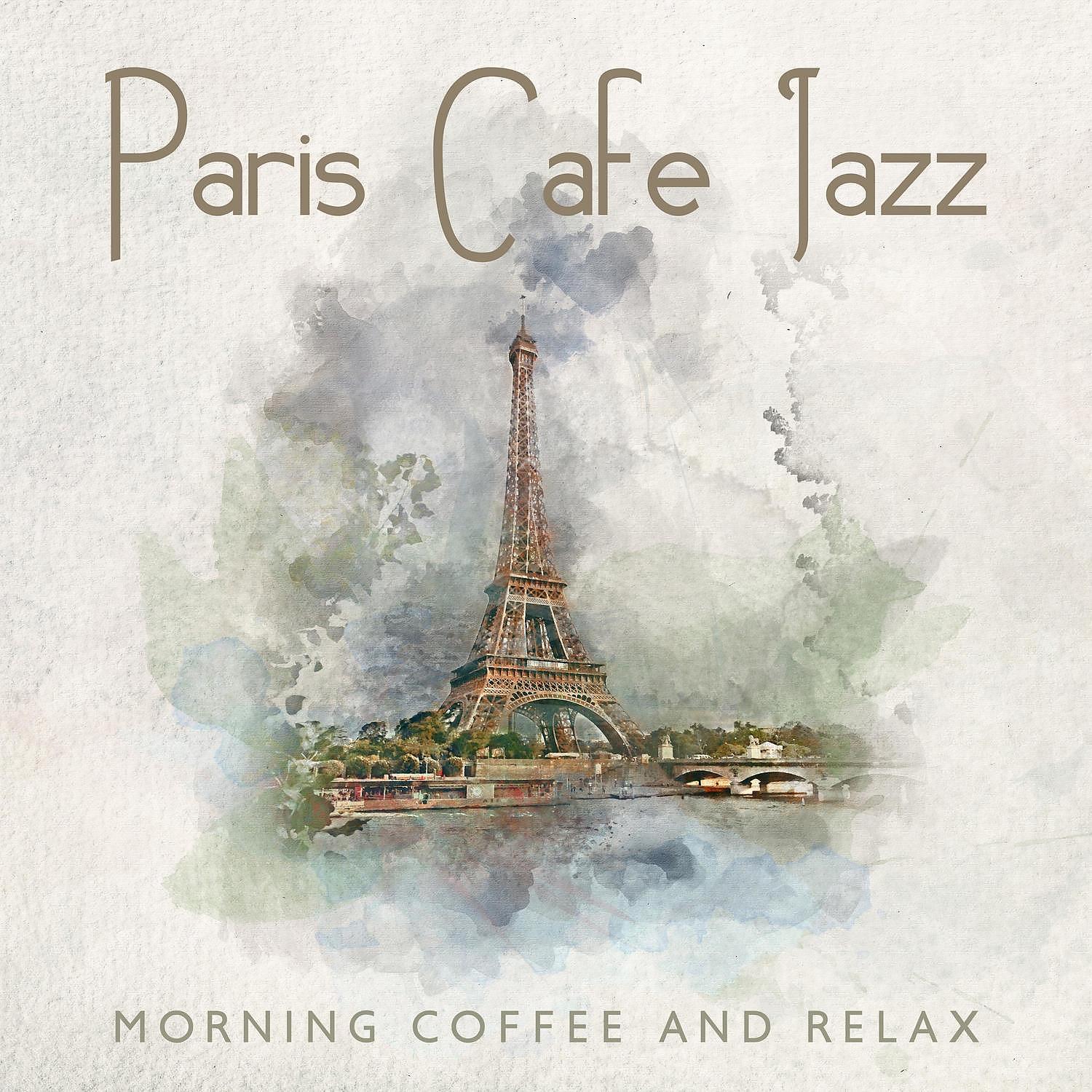Постер альбома Paris Cafe Jazz: Morning Coffee and Relax - Instrumental Color Palette, Moody Sound Scenery