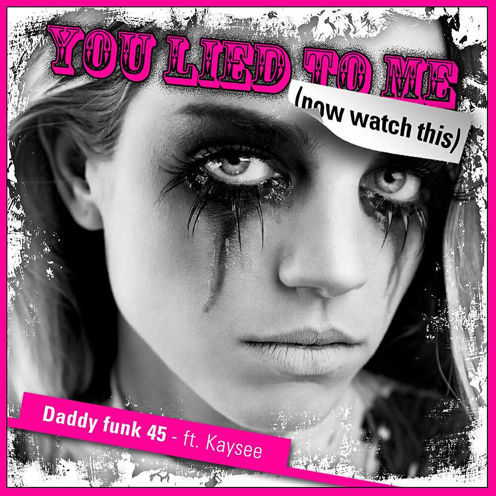 Daddy Funk 45 - You Lied To Me (Now Watch This) (Daddy Funk Remix)